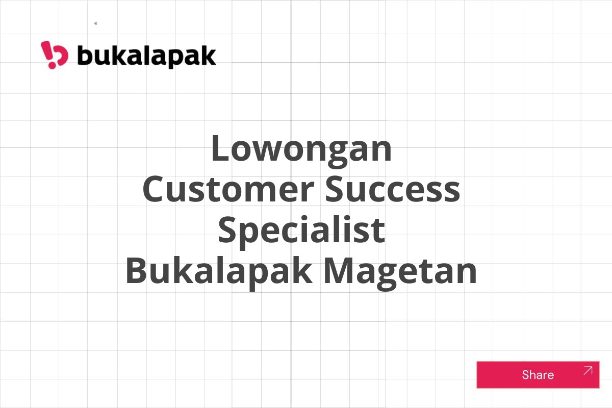 Lowongan Customer Success Specialist Bukalapak Magetan