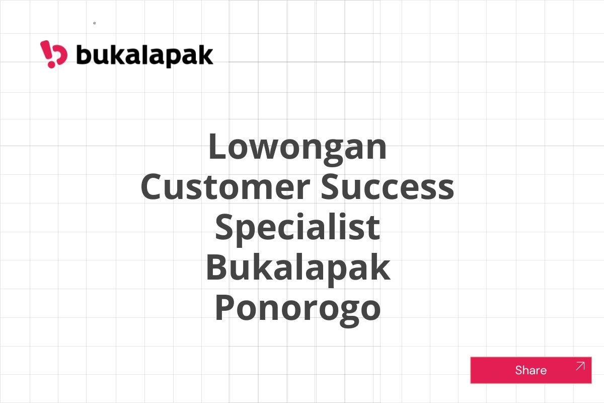 Lowongan Customer Success Specialist Bukalapak Ponorogo