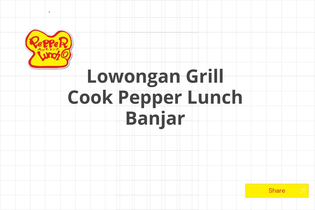 Lowongan Grill Cook Pepper Lunch Banjar