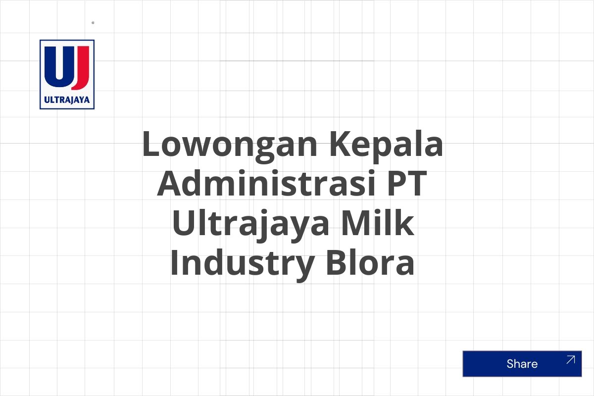 Lowongan Kepala Administrasi PT Ultrajaya Milk Industry Blora