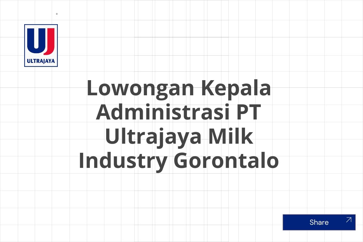 Lowongan Kepala Administrasi PT Ultrajaya Milk Industry Gorontalo