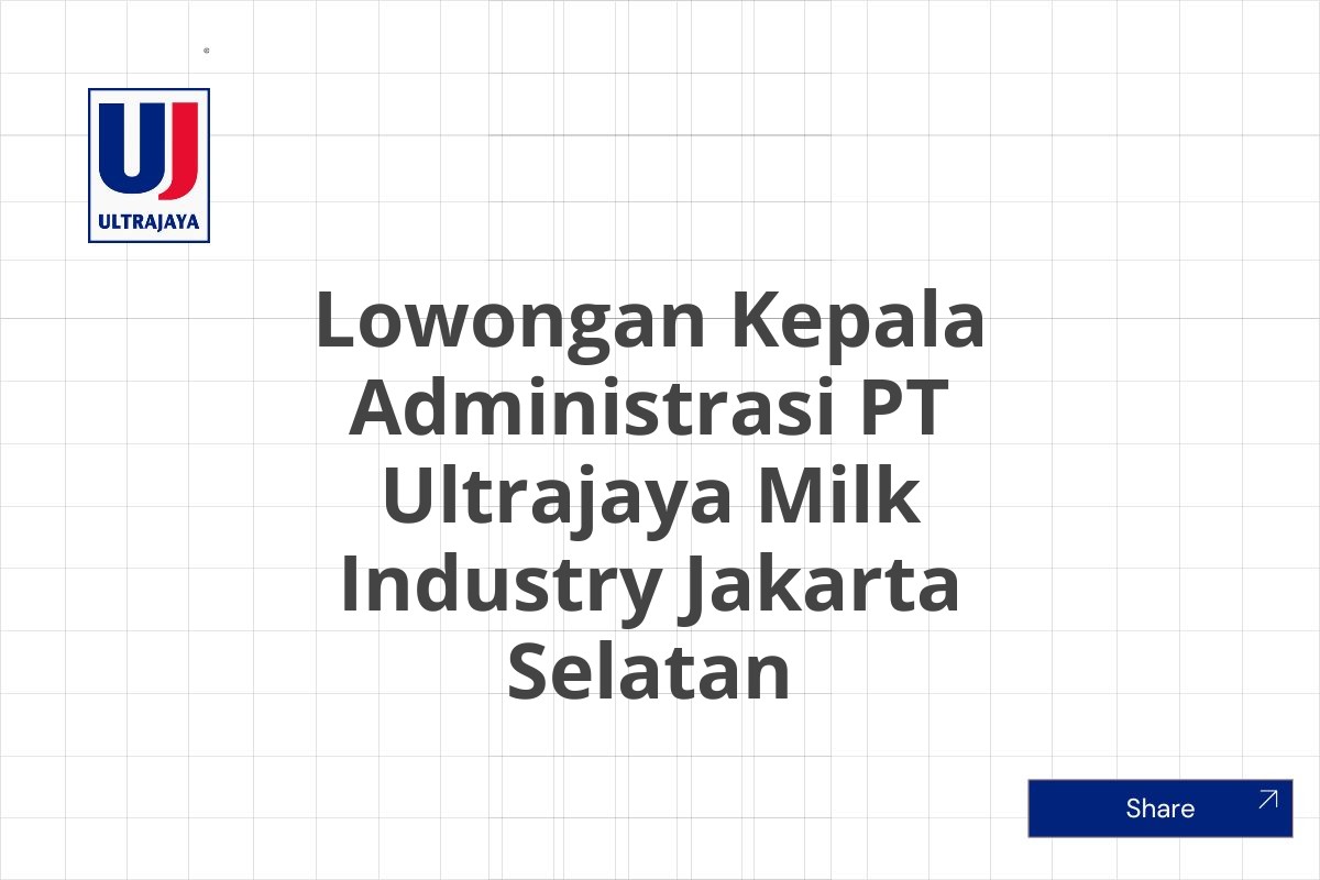 Lowongan Kepala Administrasi PT Ultrajaya Milk Industry Jakarta Selatan