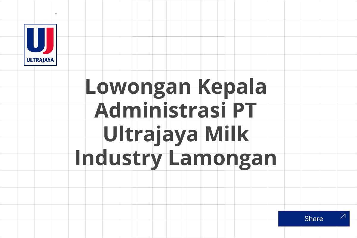 Lowongan Kepala Administrasi PT Ultrajaya Milk Industry Lamongan