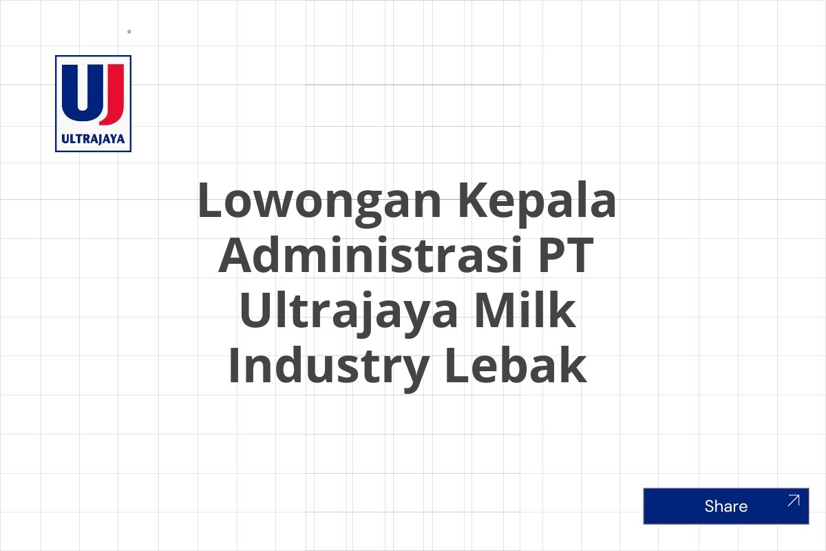 Lowongan Kepala Administrasi PT Ultrajaya Milk Industry Lebak
