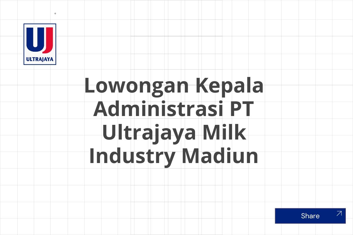 Lowongan Kepala Administrasi PT Ultrajaya Milk Industry Madiun
