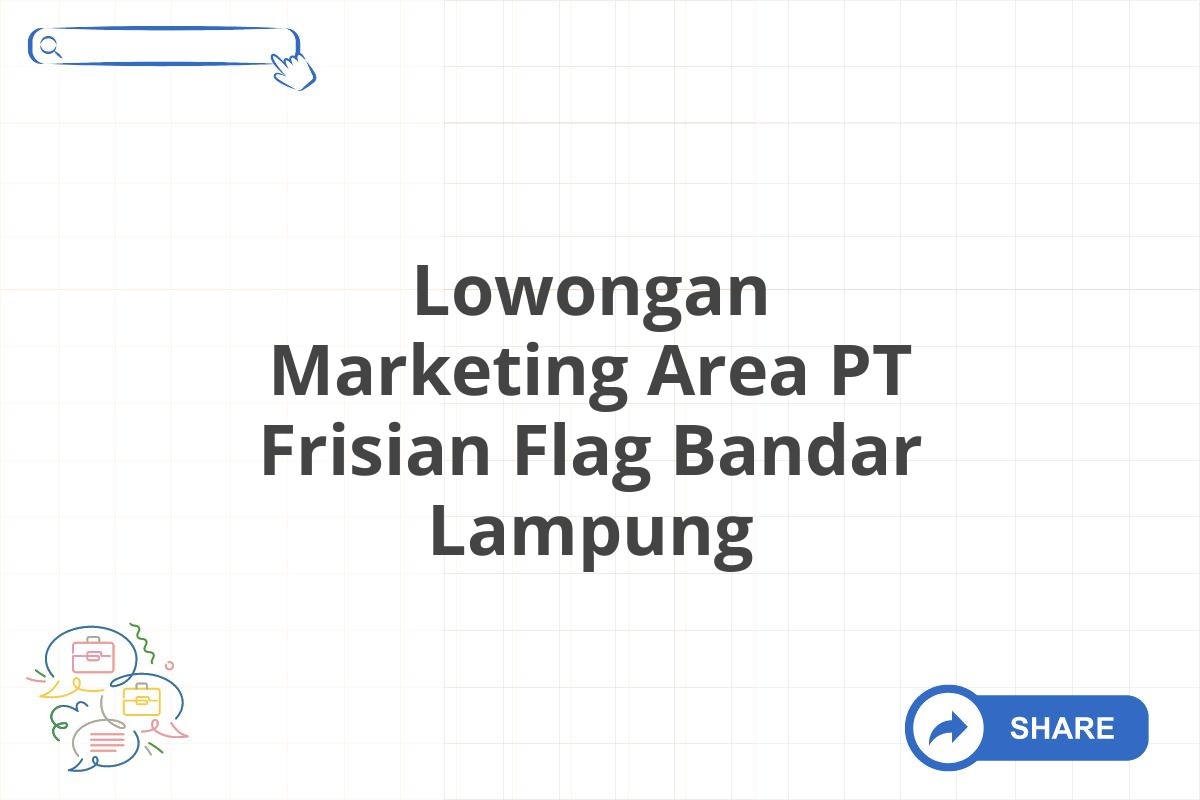 Lowongan Marketing Area PT Frisian Flag Bandar Lampung