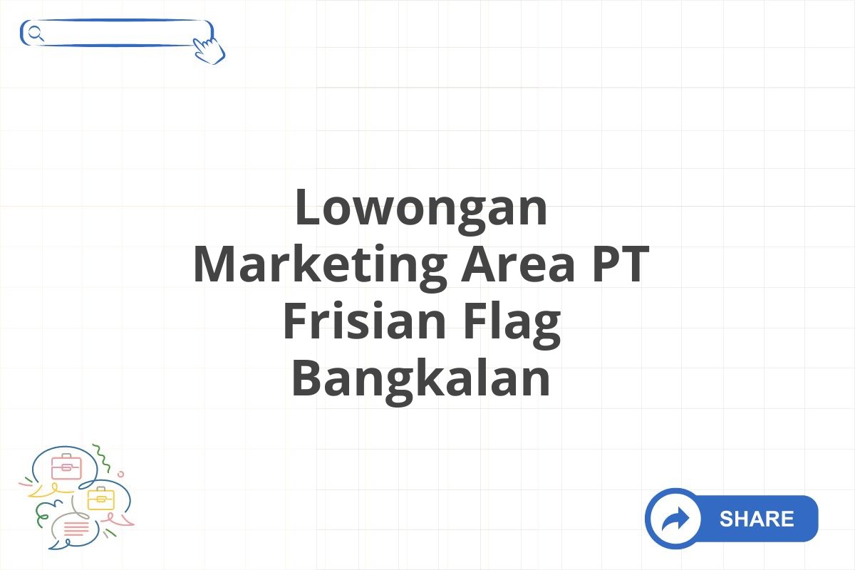 Lowongan Marketing Area PT Frisian Flag Bangkalan