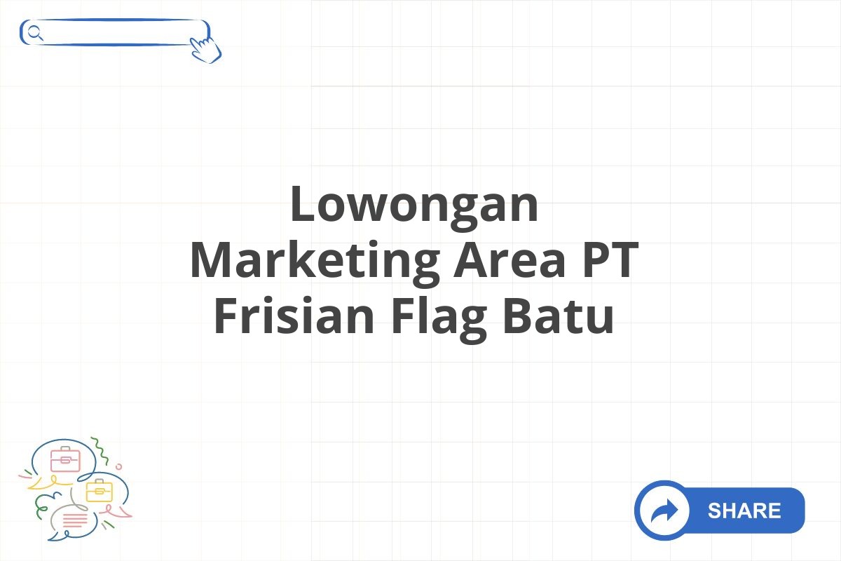 Lowongan Marketing Area PT Frisian Flag Batu