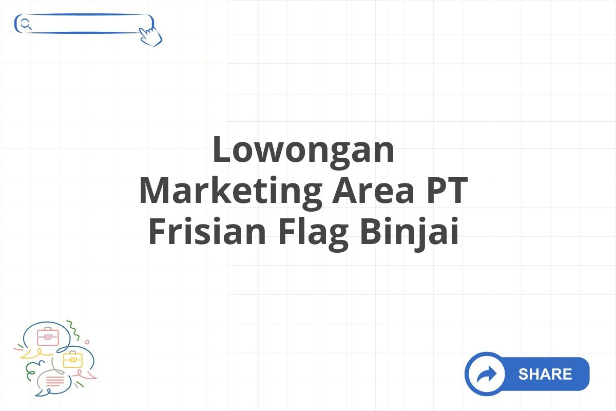 Lowongan Marketing Area PT Frisian Flag Binjai