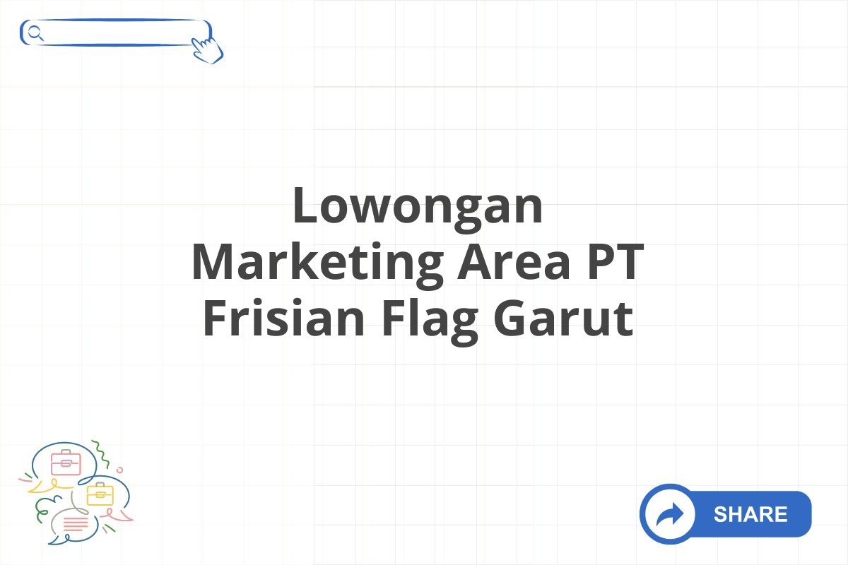 Lowongan Marketing Area PT Frisian Flag Garut