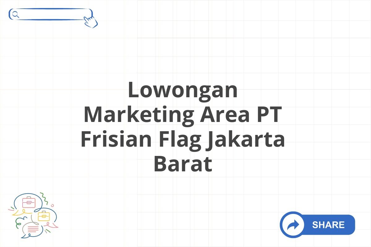 Lowongan Marketing Area PT Frisian Flag Jakarta Barat