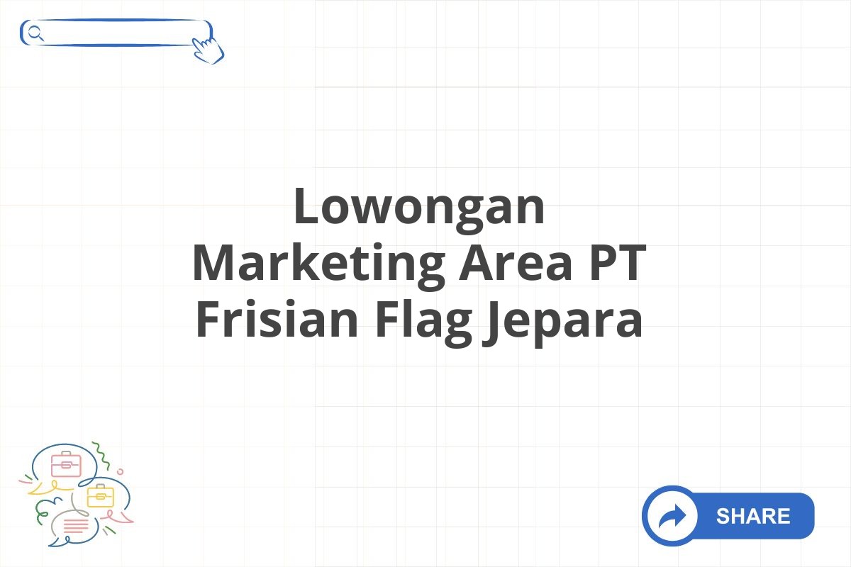 Lowongan Marketing Area PT Frisian Flag Jepara