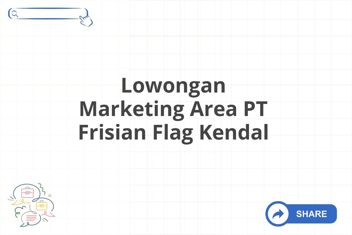 Lowongan Marketing Area PT Frisian Flag Kendal