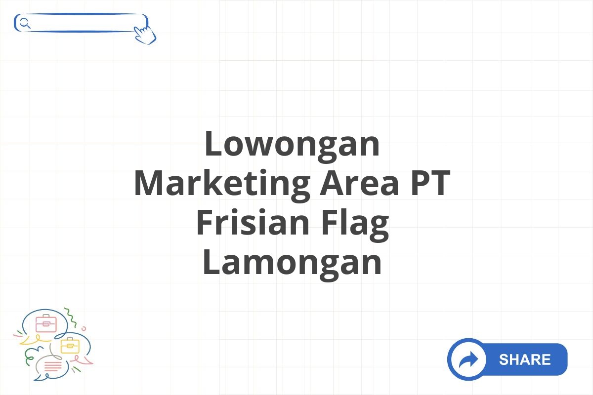 Lowongan Marketing Area PT Frisian Flag Lamongan