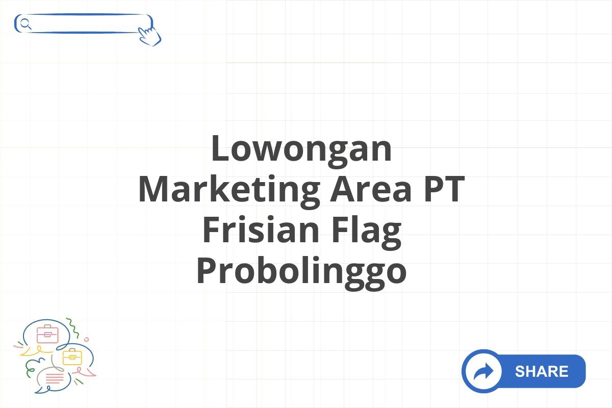 Lowongan Marketing Area PT Frisian Flag Probolinggo