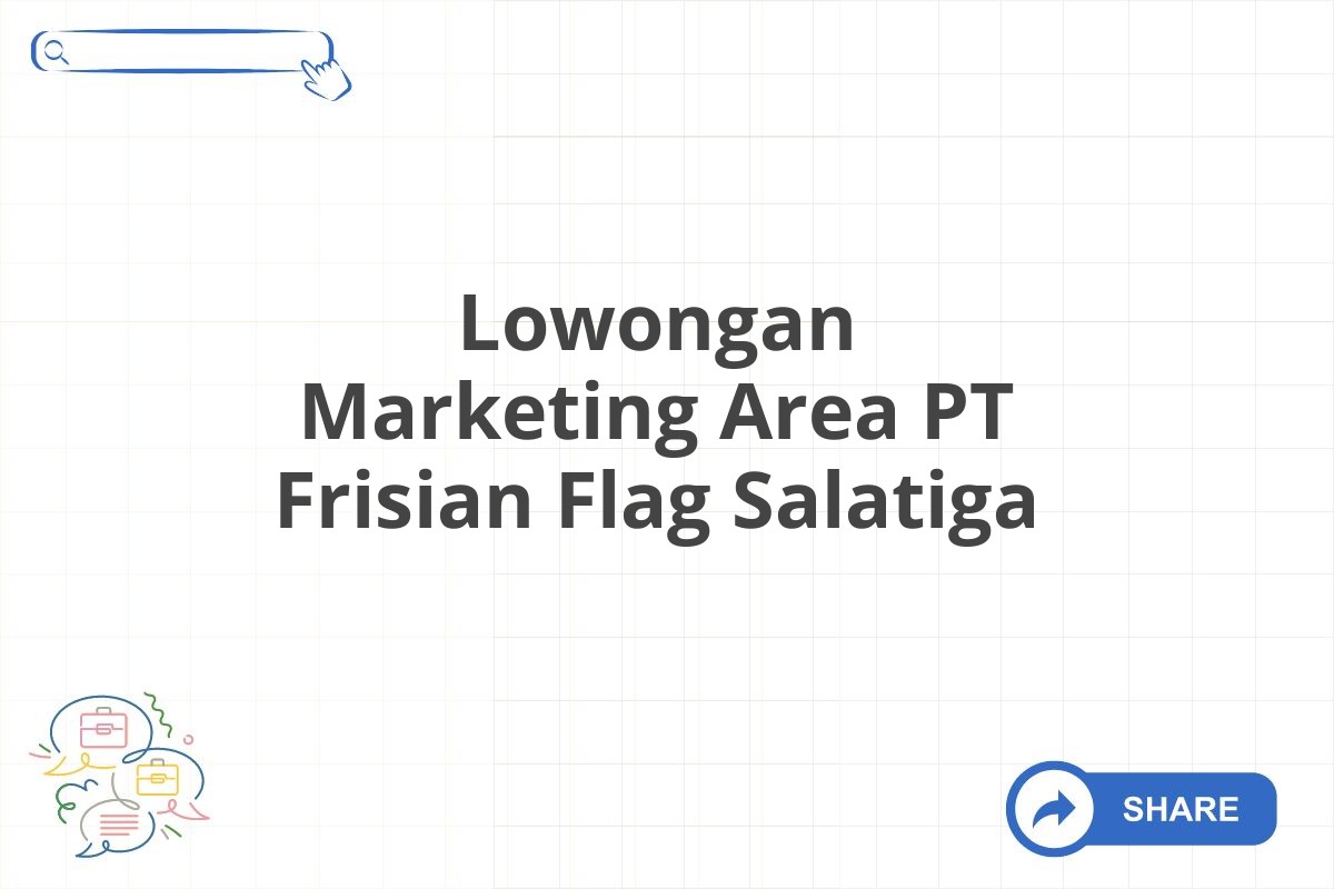 Lowongan Marketing Area PT Frisian Flag Salatiga