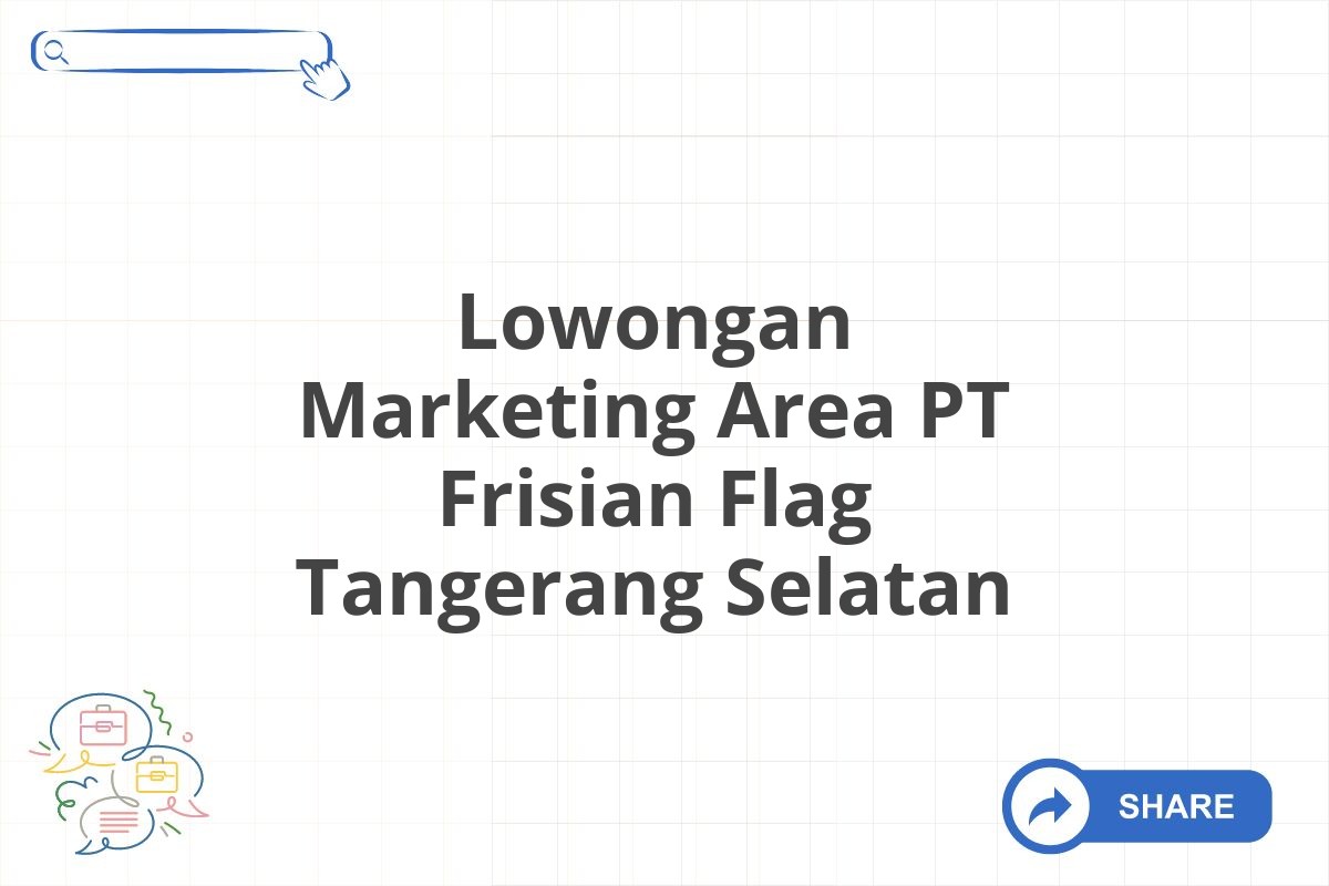 Lowongan Marketing Area PT Frisian Flag Tangerang Selatan