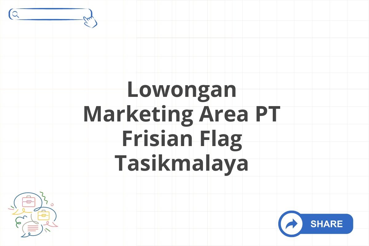 Lowongan Marketing Area PT Frisian Flag Tasikmalaya