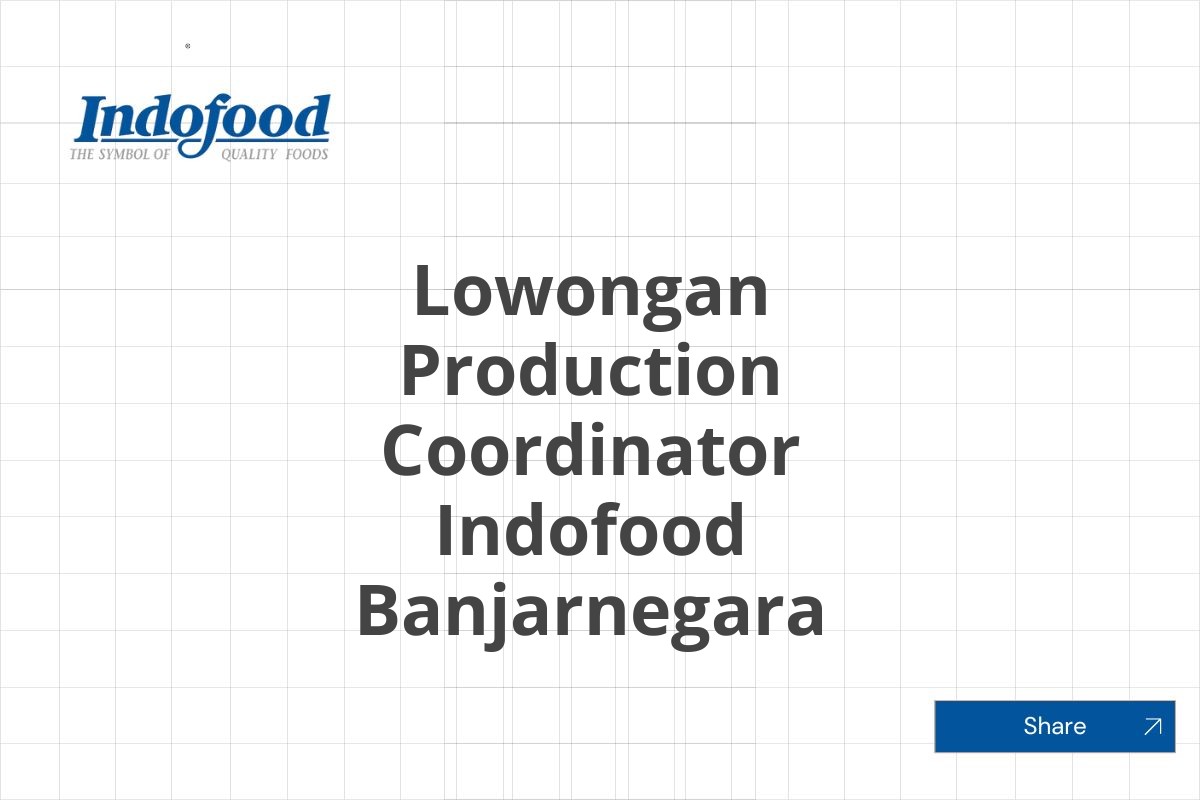 Lowongan Production Coordinator Indofood Banjarnegara