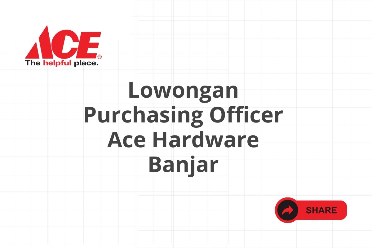 Lowongan Purchasing Officer Ace Hardware Banjar