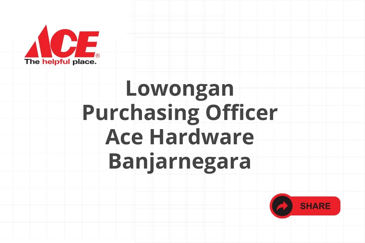 Lowongan Purchasing Officer Ace Hardware Banjarnegara