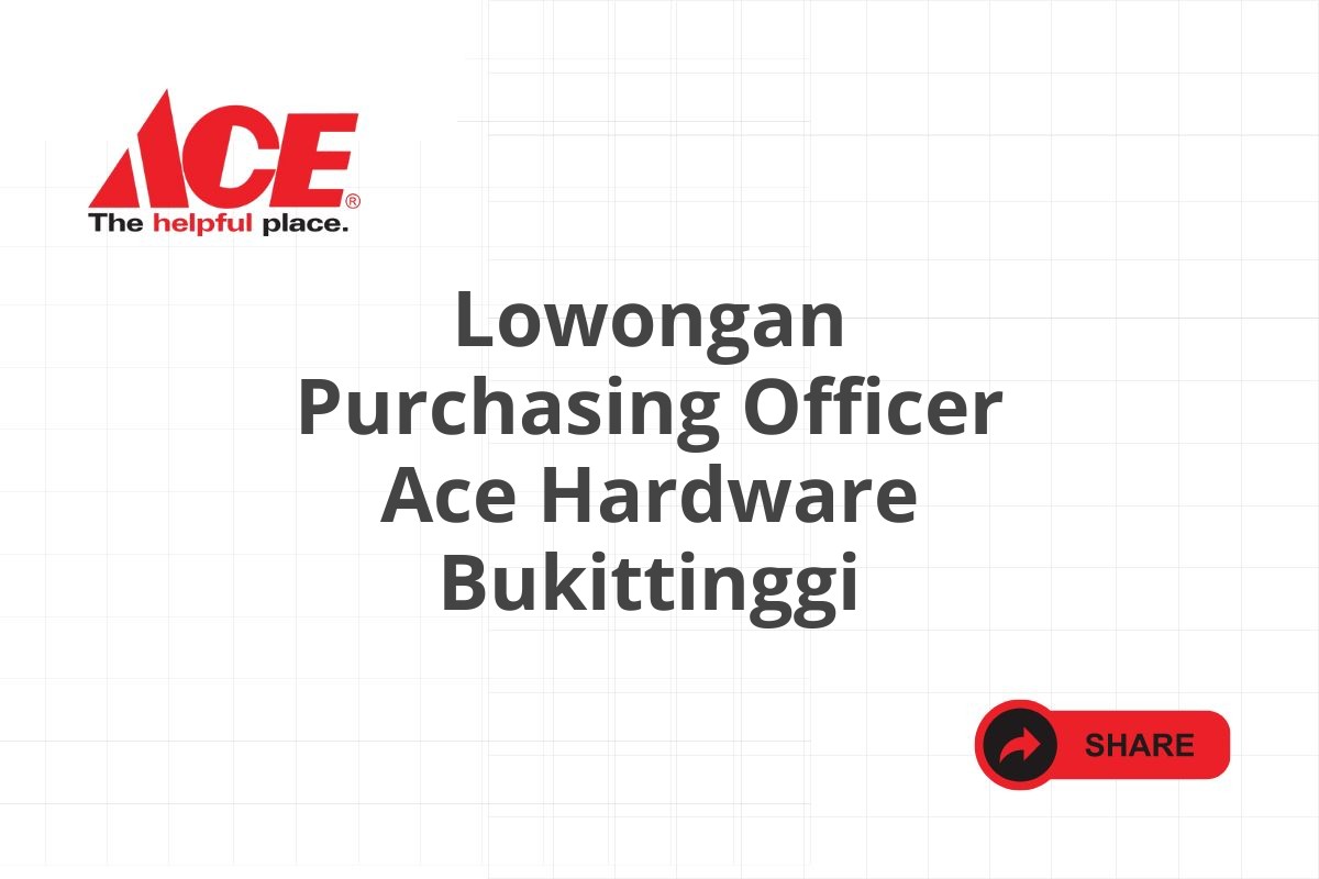 Lowongan Purchasing Officer Ace Hardware Bukittinggi