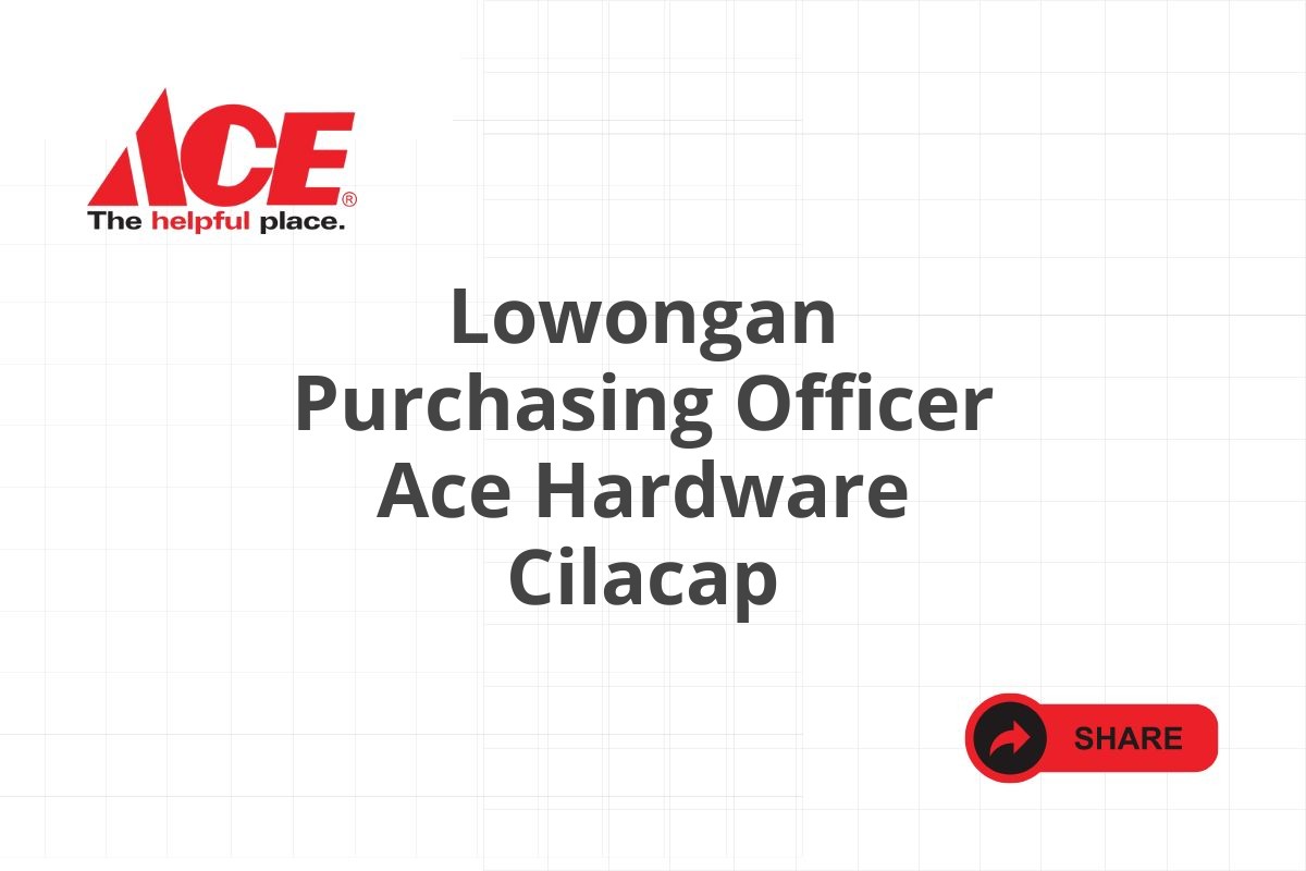 Lowongan Purchasing Officer Ace Hardware Cilacap