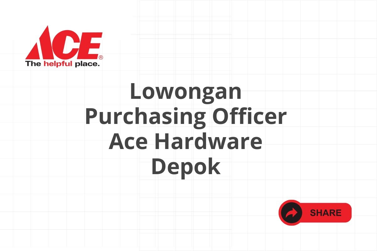 Lowongan Purchasing Officer Ace Hardware Depok