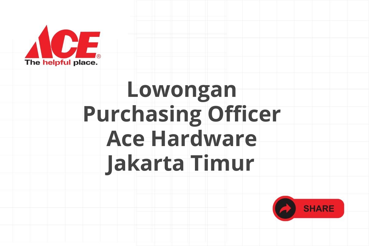 Lowongan Purchasing Officer Ace Hardware Jakarta Timur