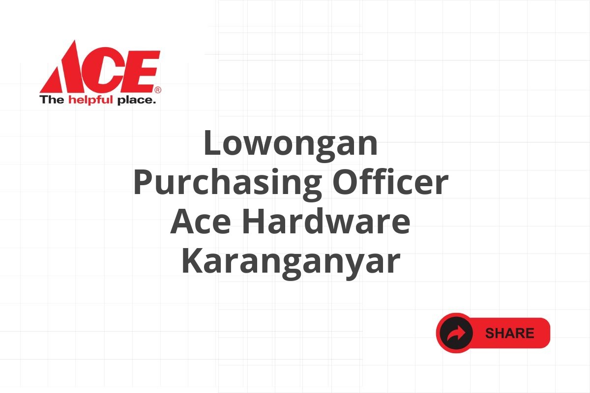 Lowongan Purchasing Officer Ace Hardware Karanganyar