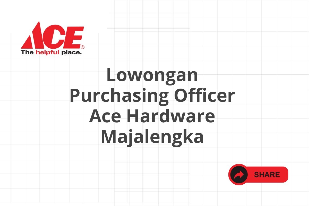 Lowongan Purchasing Officer Ace Hardware Majalengka