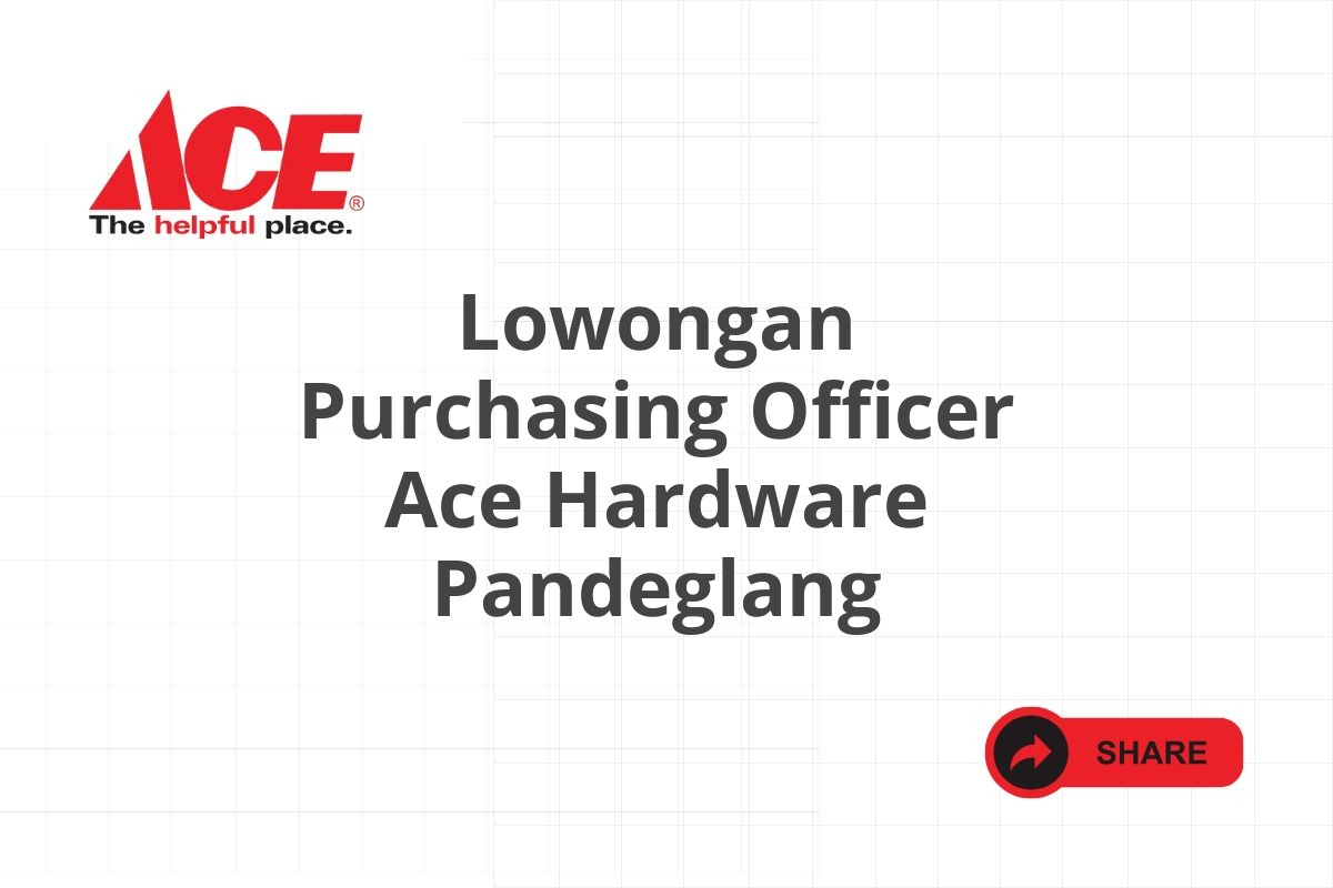 Lowongan Purchasing Officer Ace Hardware Pandeglang