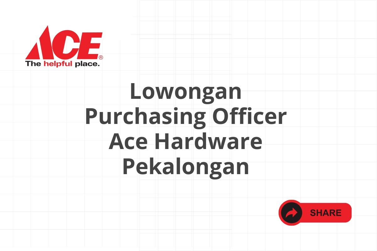 Lowongan Purchasing Officer Ace Hardware Pekalongan