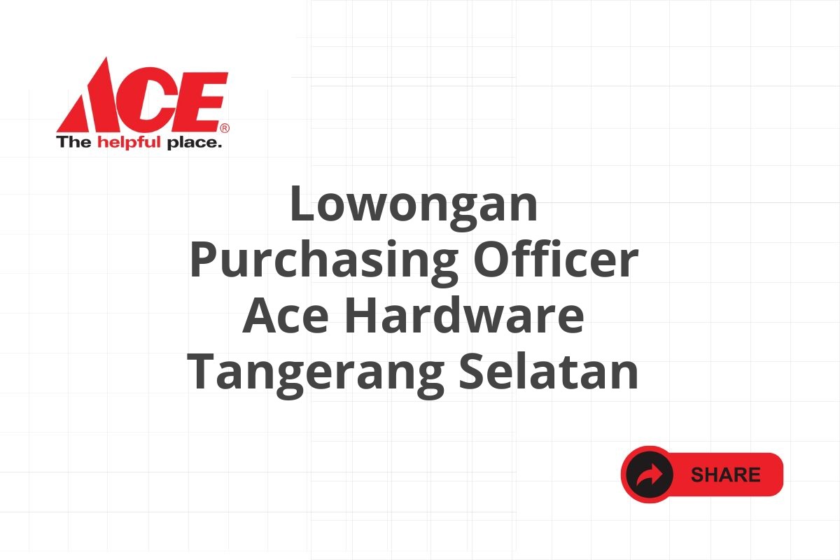 Lowongan Purchasing Officer Ace Hardware Tangerang Selatan