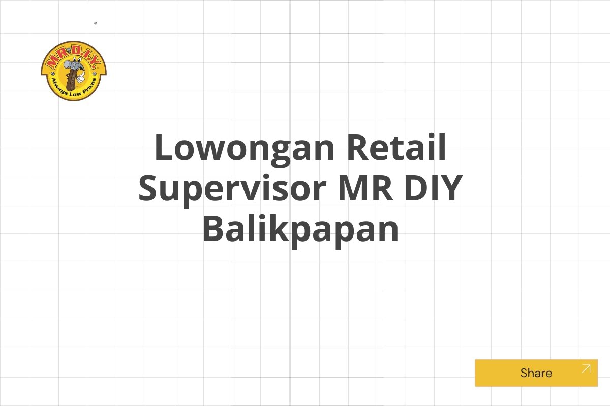 Lowongan Retail Supervisor MR DIY Balikpapan