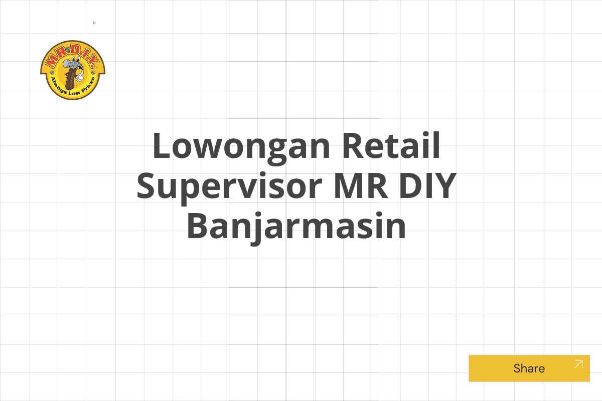 Lowongan Retail Supervisor MR DIY Banjarmasin