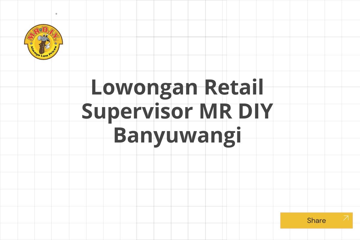 Lowongan Retail Supervisor MR DIY Banyuwangi