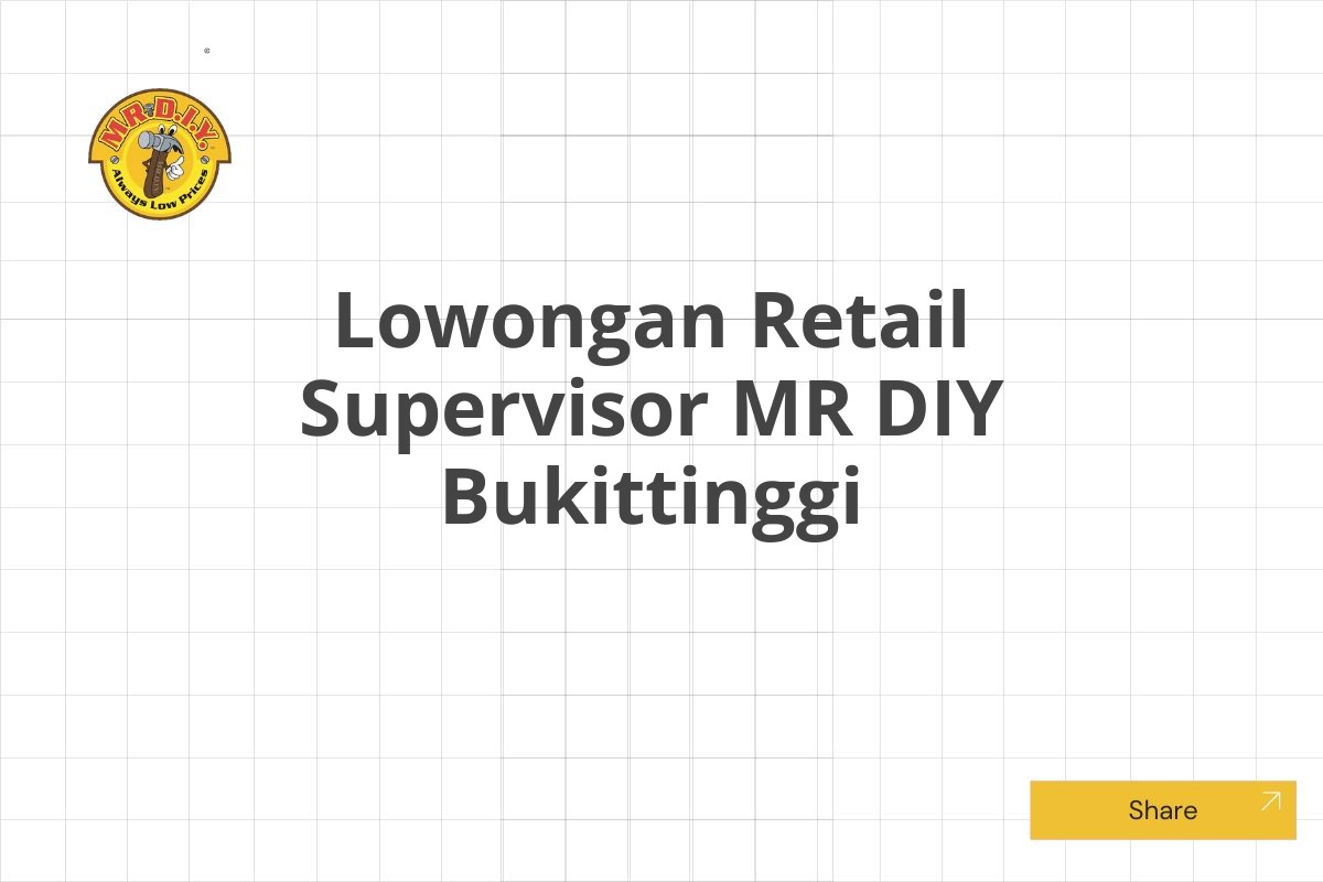 Lowongan Retail Supervisor MR DIY Bukittinggi