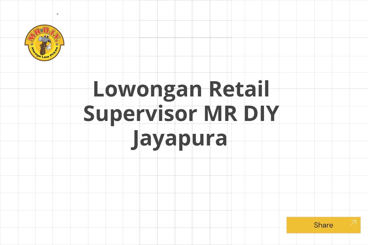 Lowongan Retail Supervisor MR DIY Jayapura