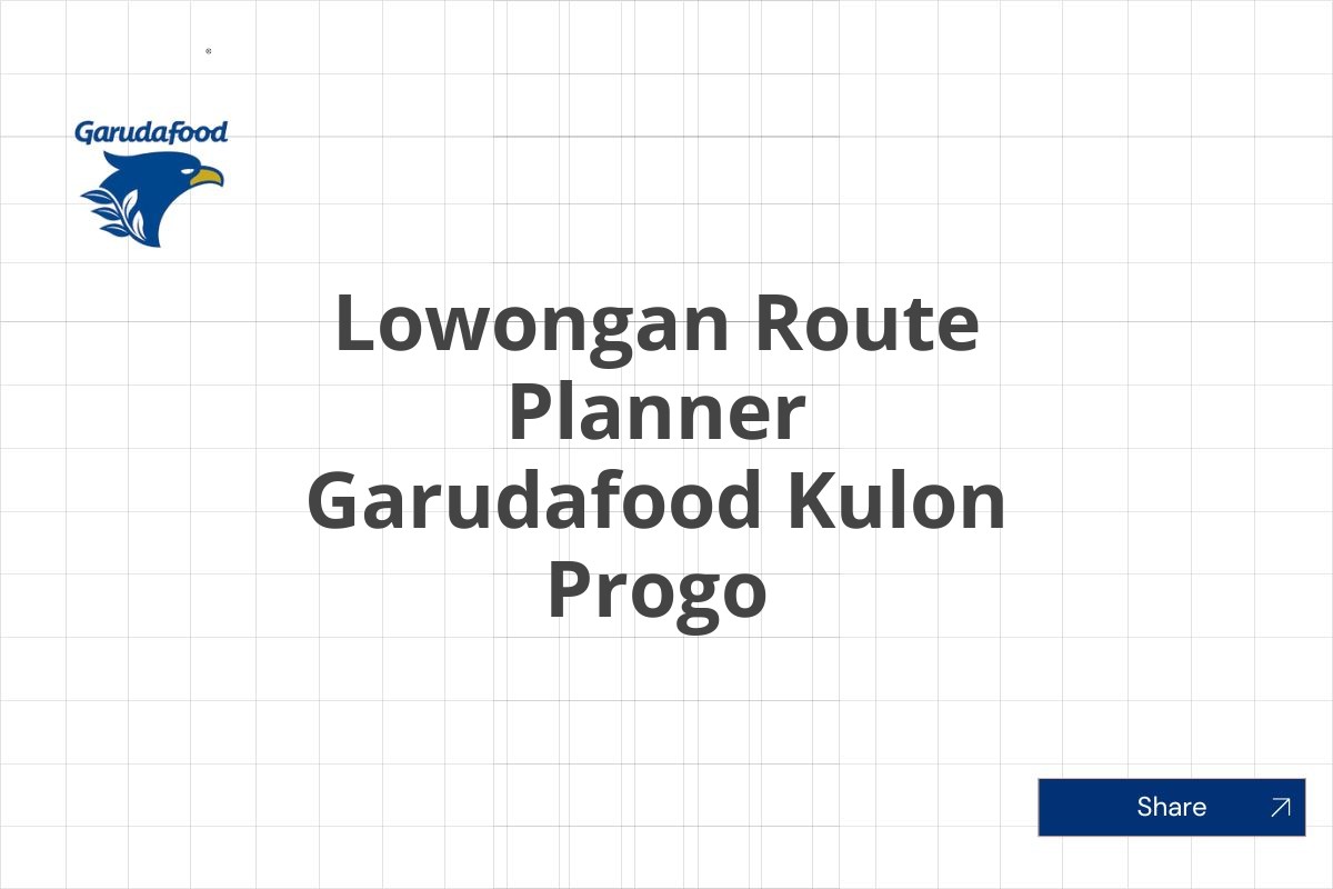 Lowongan Route Planner Garudafood Kulon Progo