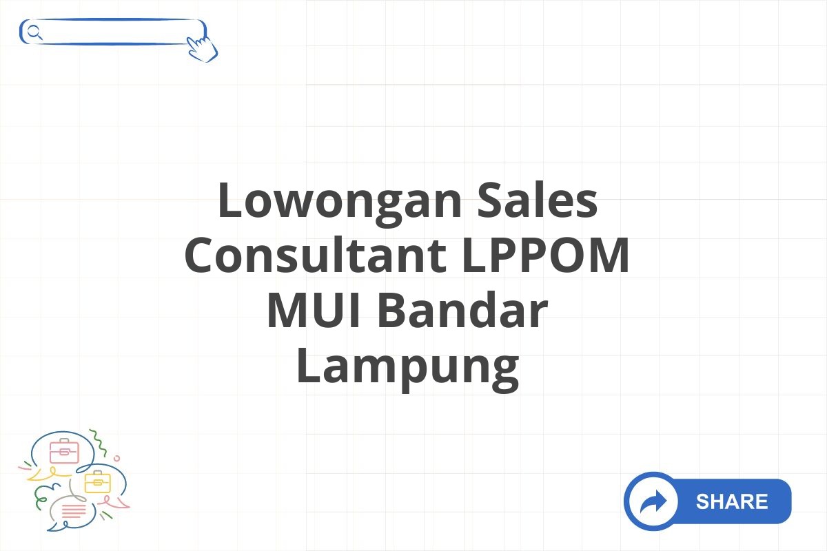 Lowongan Sales Consultant LPPOM MUI Bandar Lampung