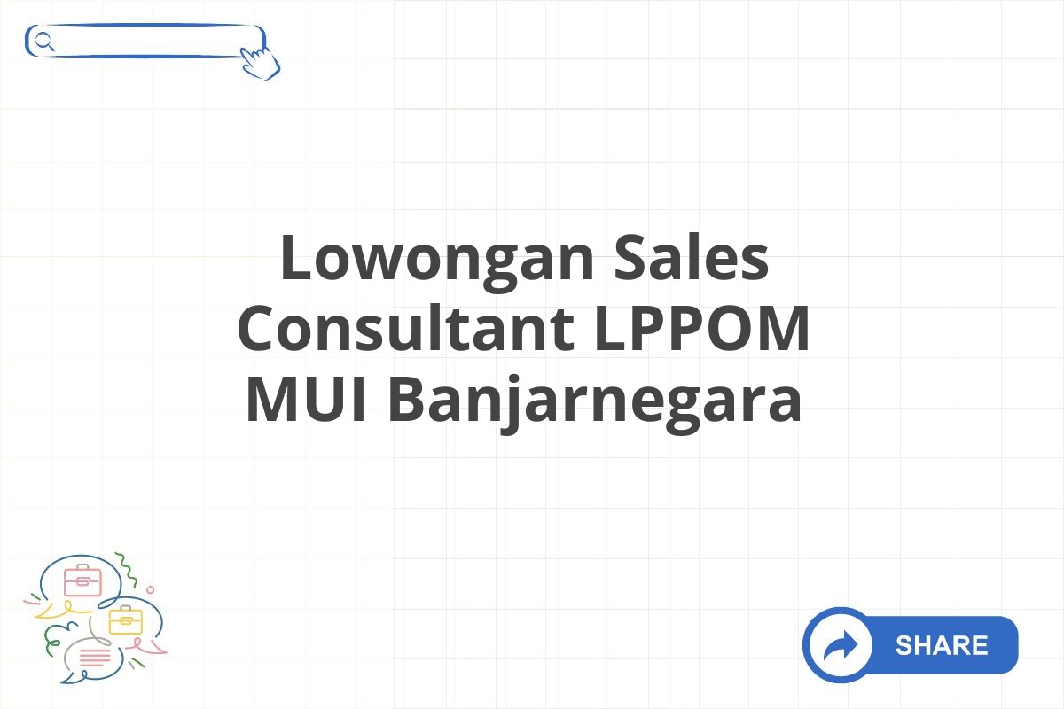 Lowongan Sales Consultant LPPOM MUI Banjarnegara