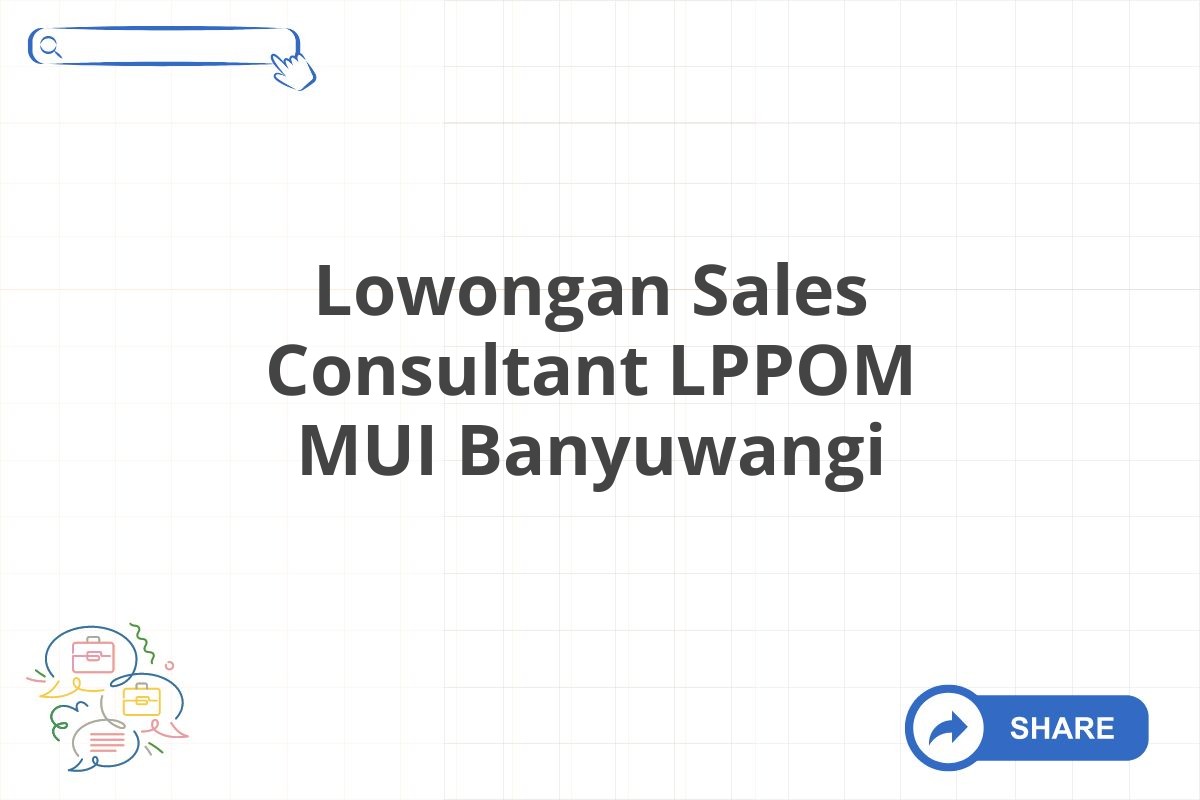 Lowongan Sales Consultant LPPOM MUI Banyuwangi