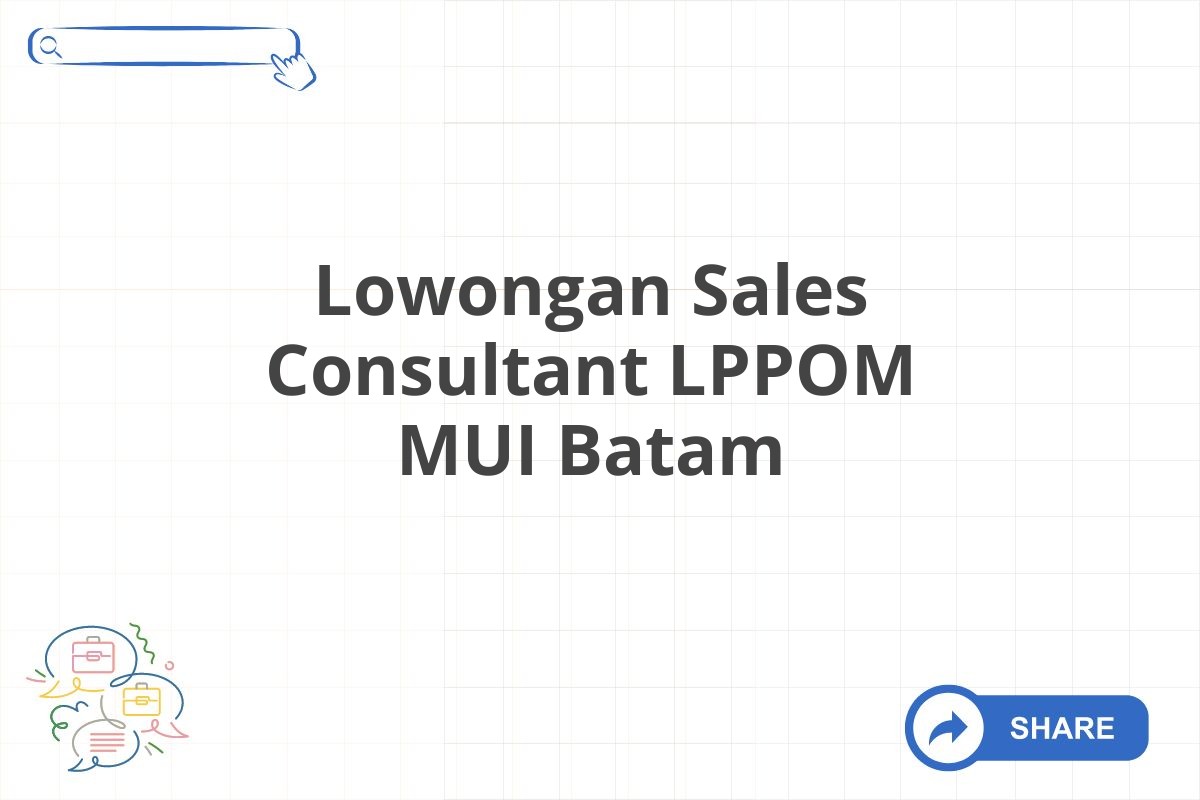 Lowongan Sales Consultant LPPOM MUI Batam