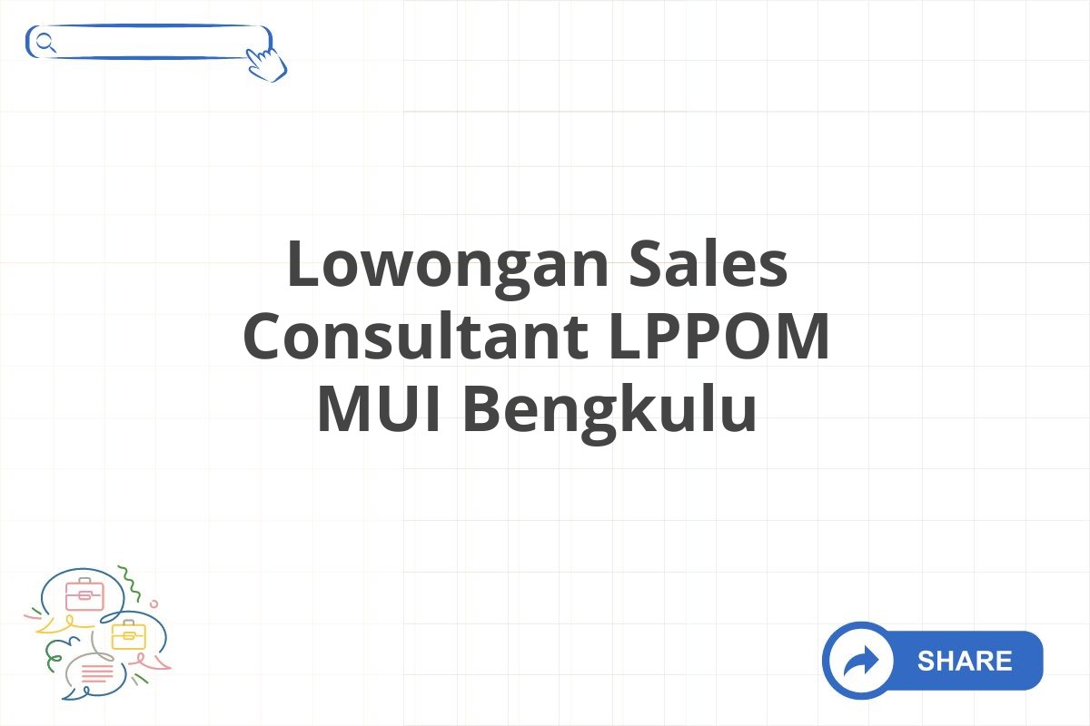 Lowongan Sales Consultant LPPOM MUI Bengkulu