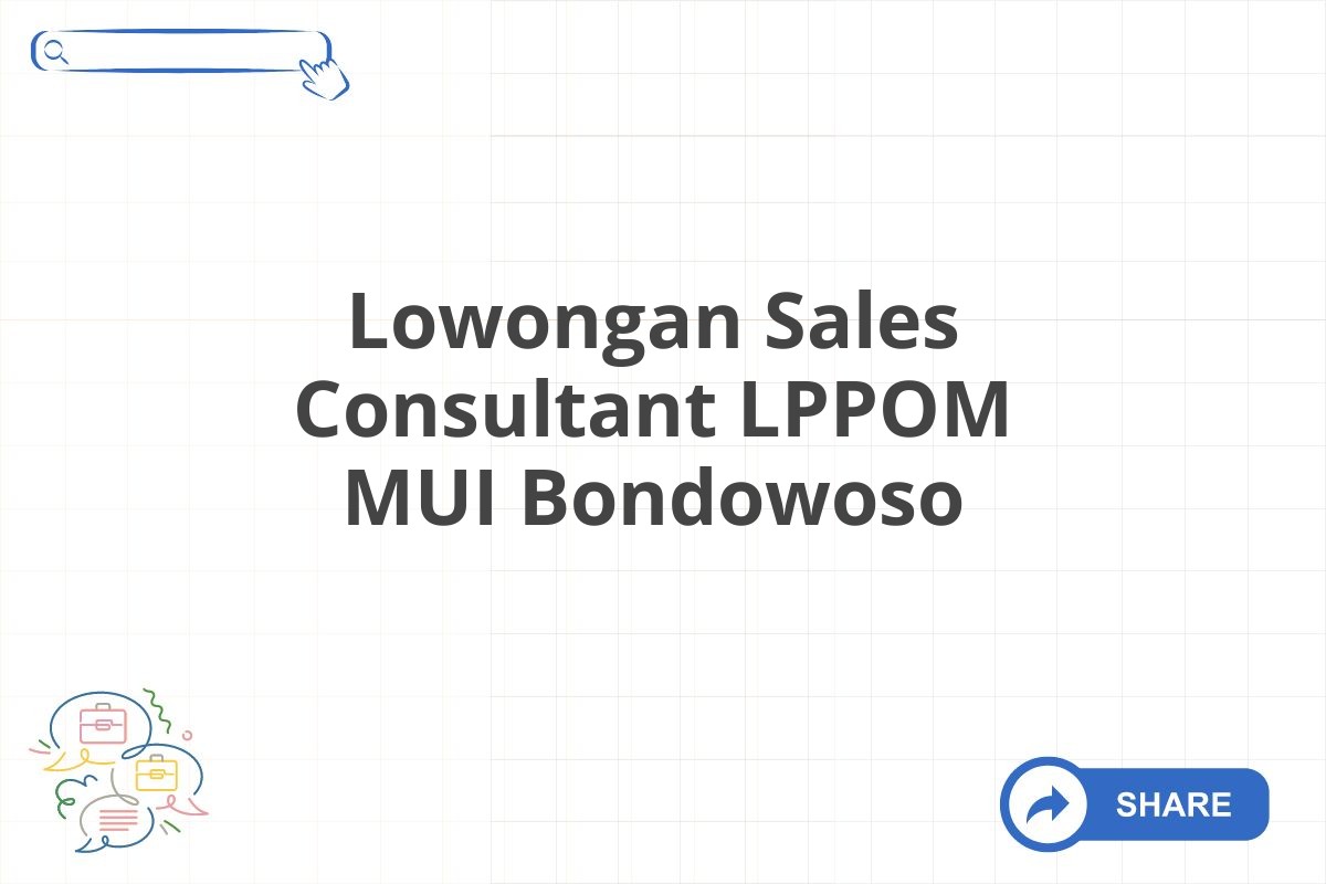 Lowongan Sales Consultant LPPOM MUI Bondowoso