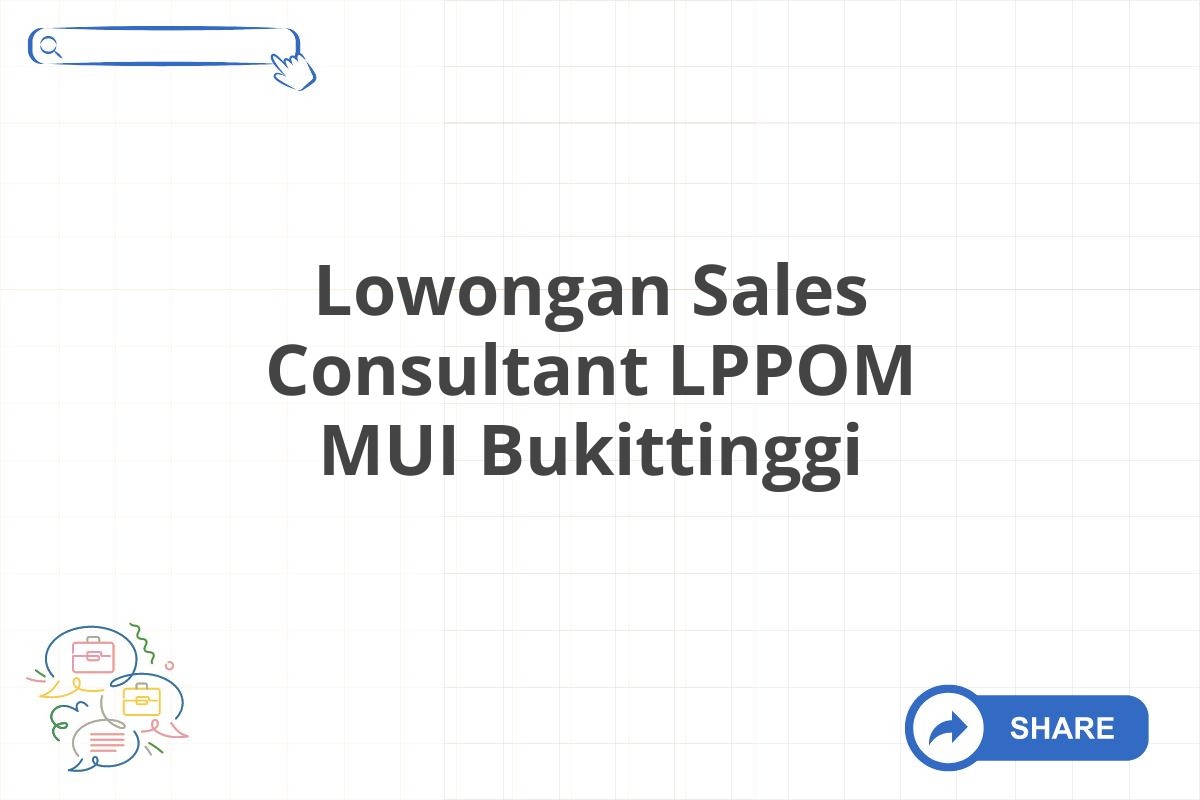 Lowongan Sales Consultant LPPOM MUI Bukittinggi