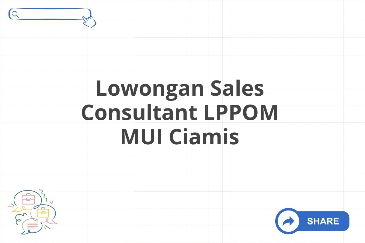 Lowongan Sales Consultant LPPOM MUI Ciamis