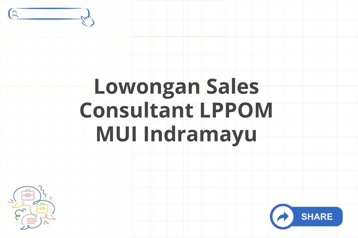 Lowongan Sales Consultant LPPOM MUI Indramayu