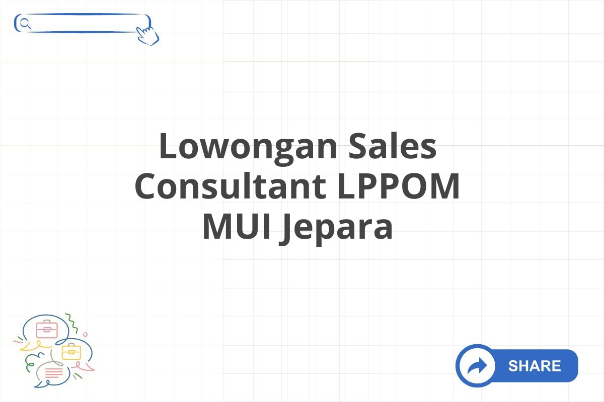 Lowongan Sales Consultant LPPOM MUI Jepara